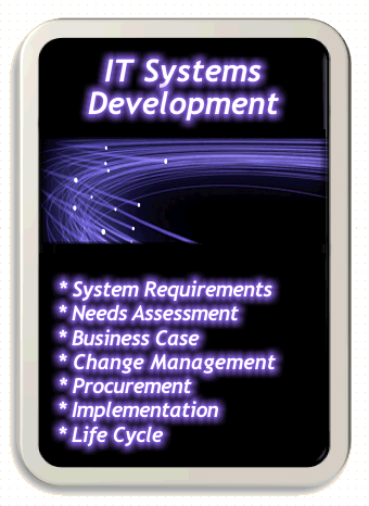 Information Technology Systems Development services provided by Laura Rose.  Systems Requirements, Needs Assessments, Business Cases, Change Management, Procurement, Implementation, Life Cycle, Continuity, Contingency, and more!